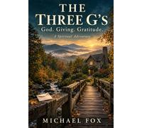 The Three G’s: A Spiritual Adventure, with God. Giving. Gratitude.