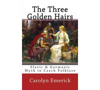 The Three Golden Hairs: Slavic & Germanic Myth in Czech Folklore: Volume 6 (European Fairy Tales Series)