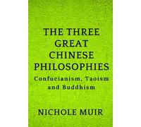 The Three Great Chinese Philosophies: Confucianism, Taoism and Buddhism