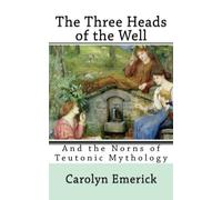 The Three Heads of the Well: And the Norns of Teutonic Mythology: Volume 1 (European Fairy Tales)