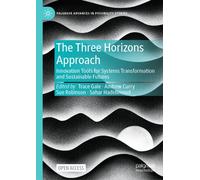 The Three Horizons Approach : Innovation Tools for Systems Transformation and Sustainable Futures