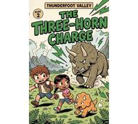 The Three-Horn Charge: A Triceratops Adventure Dinosaur Chapter Book for Kids Ages 6-9 (Thunderfoot Valley, Book 2)