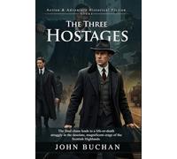 The Three Hostages: A Classic Spy Thriller with High Stakes: A Gripping Spy Adventure of Deception and Betrayal - Illustrated Edition with Author Biography