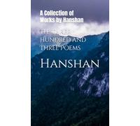 The Three Hundred and Three Poems: A Collection of Works by Hanshan
