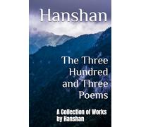 The Three Hundred and Three Poems: A Collection of Works by Hanshan