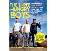 The Three Hungry Boys: How to Catch, Trap, Shoot, Forage and Generally Blag Your Way to Survival in the Wild