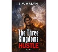 The Three Kingdoms Hustle: An Isekai LitRPG Adventure With Relic Quests, Two Annoying Gods, and a Lot of Betrayals: 1