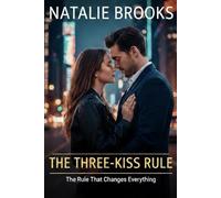 THE THREE-KISS RULE:The Rule That Changes Everything: A Steamy Contemporary Romance Love Story of Passion, Heartbreak, and Second Chances
