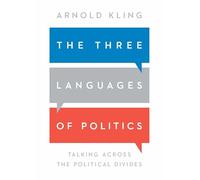 The Three Languages of Politics: Talking Across the Political Divides