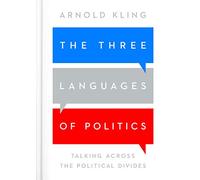 The Three Languages of Politics: Talking Across the Political Divides