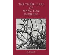 The Three Leaps of Wang Lun: A Chinese Novel (Calligrams) by Alfred Doblin (2015-01-13)