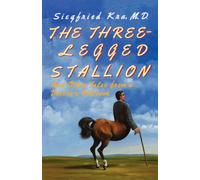 The Three-Legged Stallion : And Other Tales from a Doctor's Notebook