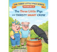 THE THREE LITTLE PIGS AND THE THIRSTY SMART CROW: THE THREE LITTLE PIGS SERIES EDITION NO. 21