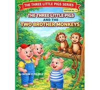 THE THREE LITTLE PIGS AND THE TWO BROTHER MONKEYS: THE THREE LITTLE PIGS SERIES EDITION NO. 11