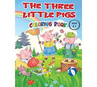 THE THREE LITTLE PIGS - Coloring Book Ages 3+: Captivating images of the cute characters from the most loved fairy tale by children, all to be ... will become attached to these cute characters