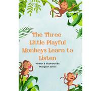 The Three Little Playful Monkeys Learn to Listen: A Jungle Adventure About Safety, Bravery, and Following Rules