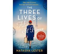 The Three Lives of Alix St Pierre: a breathtaking historical romance set in war-torn Paris