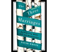 The Three Marriages: Reimagining Work, Self and Relationship