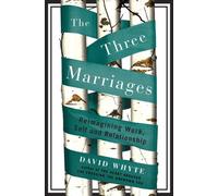 The Three Marriages: Reimagining Work, Self and Relationship