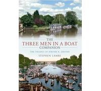 The Three Men in a Boat Companion: The Thames of Jerome K. Jerome