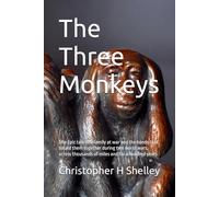 The Three Monkeys: The Epic tale of a family at war and the bonds that bound them together during two world wars, across thousands of miles and for a hundred years