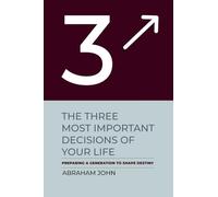 The Three Most Important Decisions of Your Life: Preparing a Generation to Shape Destiny (Kingdom living)