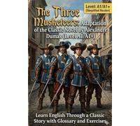 The Three Musketeers: Adaptation of the Classic Novel by Alexandre Dumas (Level A1/A1+): Learn English Through a Classic Story with Glossary and Exercises