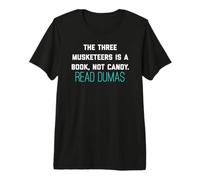 The Three Musketeers is A Book Not Candy. Read Dumas. Tee Premium T-Shirt
