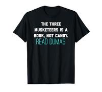 The Three Musketeers Is A Book Not Candy. Read Dumas. Tee T-Shirt
