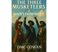 The Three Musketeers of Saint Domingue: Adapted from the Series of Books by Alexandre Dumas (The Black Sabers)