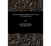 The three musketeers: translated from the French of Alexandre Dumas