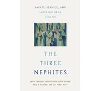 The Three Nephites : Saints, Service, and Supernatural Legend