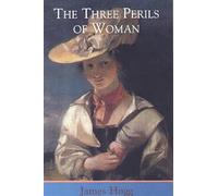 The Three Perils of Woman (The Collected Works of James Hogg): Or Love, Leasing, and Jealousy