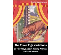 The Three Pig Variations: 27 Tiny Plays About Talking Animals and Real Estate