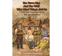 The Three Pigs And The Wolf Who Liked Things Just So: A Fairytale About Boundaries And The Last Straw (Not Your Usual Fairy Tales- Because Life Has Consequences)