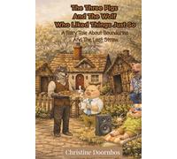 The Three Pigs And The Wolf Who Liked Things Just So: A Fairytale About Boundaries And The Last Straw (Not Your Usual Fairy Tales- Because Life Has Consequences)
