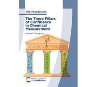 The Three Pillars of Confidence in Chemical Measurement : A Collection of Essays