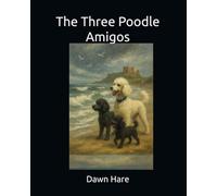 The Three Poodle Amigos: Tales from Hare Hill