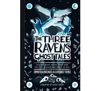 The Three Ravens Ghost Tales: Original ghost stories filled with the past, present and future of fear