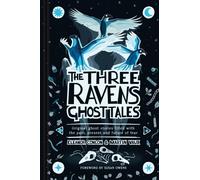 The Three Ravens Ghost Tales : Original ghost stories filled with the past, present and future of fear