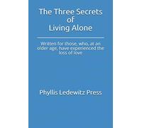 The Three Secrets of Living Alone: Written for those, who, at an older age, have experienced the loss of love