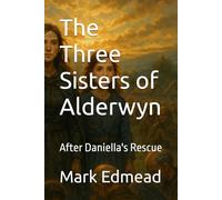The Three Sisters of Alderwyn: After Daniella's Rescue (Blades of Alderwyn)