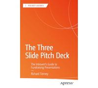 The Three Slide Pitch Deck: The Introvert's Guide to Fundraising Presentations (Apress Pocket Guides)