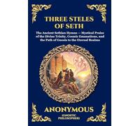 The Three Steles of Seth: The Ancient Gnostic Hymns of Divine Ascent - Secret Teachings on Spiritual Awakening, Cosmic Wisdom, and the Realms of Light ... Print Deluxe Edition For Easy Reading) (63)