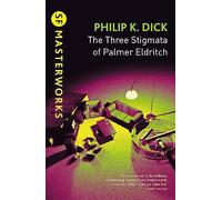 The Three Stigmata of Palmer Eldritch: (S.F. Masterworks)