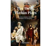The Three Theban Plays: Antigone, Oedipus the King, Oedipus at Colonus (Penguin Classics)