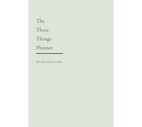 The Three Things Planner: Daily pages for prioritising your 3 essential tasks and building real momentum.