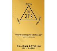 The Three T's: unlocking the hidden forces that shape your health and how to overcome them