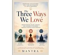 The Three Ways We Love: Understanding Secure, Anxious, and Avoidant Attachment Through Everyday Relationships