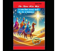 The Three Wise Men: A Faith-Filled Journey Under the Star of Bethlehem
